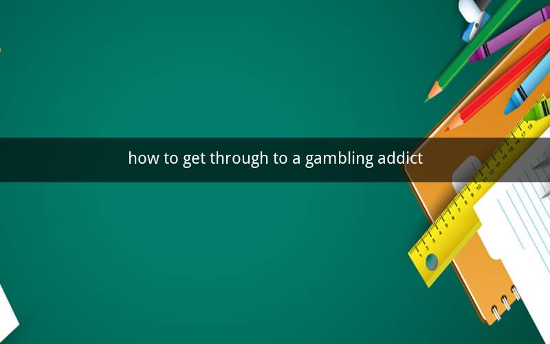 how to get through to a gambling addict