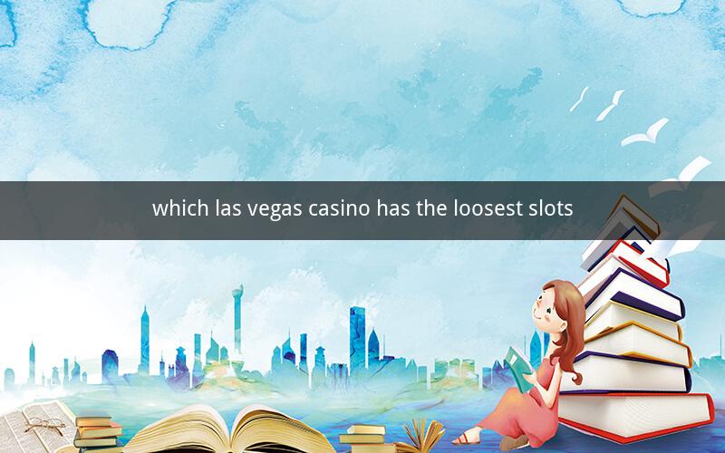 which las vegas casino has the loosest slots
