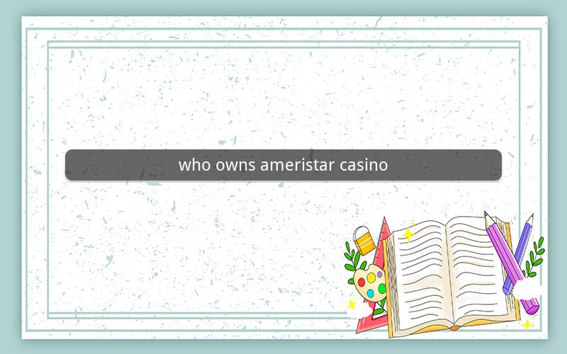 who owns ameristar casino