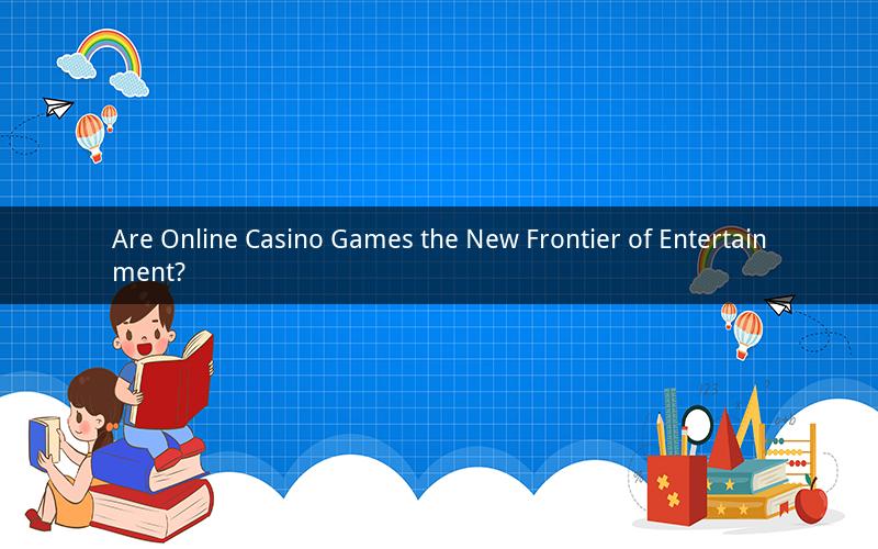 Are Online Casino Games the New Frontier of Entertainment?
