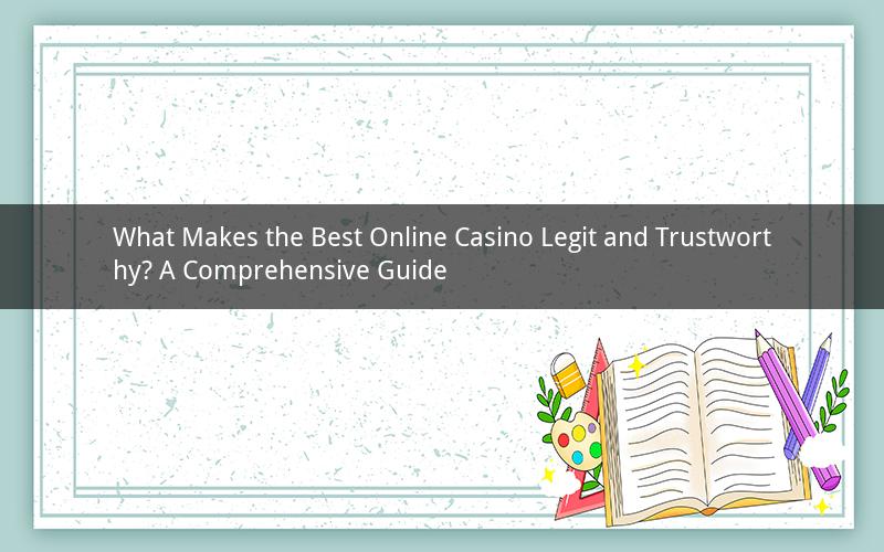 What Makes the Best Online Casino Legit and Trustworthy? A Comprehensive Guide