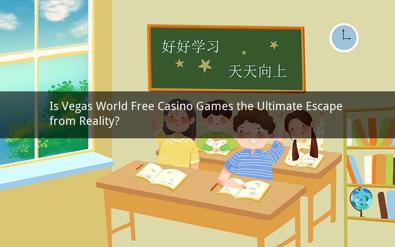 Is Vegas World Free Casino Games the Ultimate Escape from Reality?