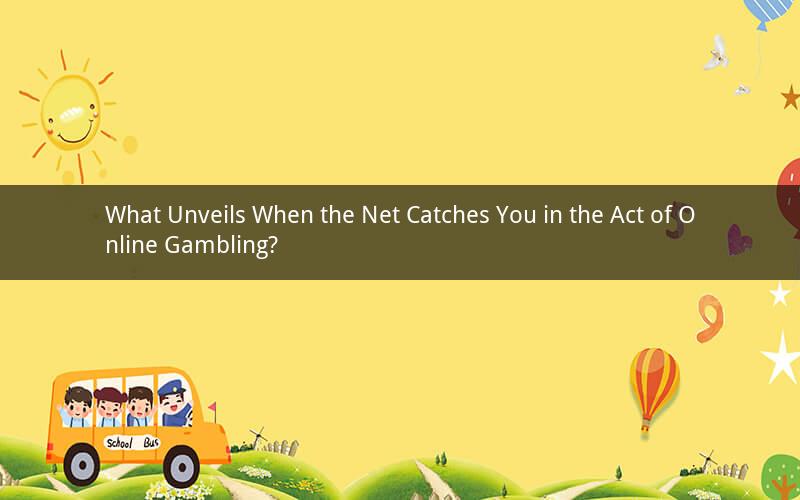 What Unveils When the Net Catches You in the Act of Online Gambling?