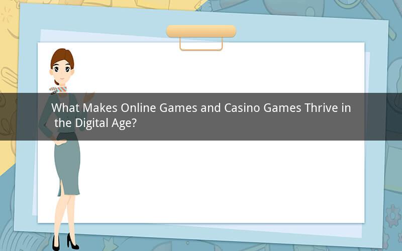 What Makes Online Games and Casino Games Thrive in the Digital Age?