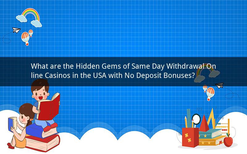 What are the Hidden Gems of Same Day Withdrawal Online Casinos in the USA with No Deposit Bonuses?