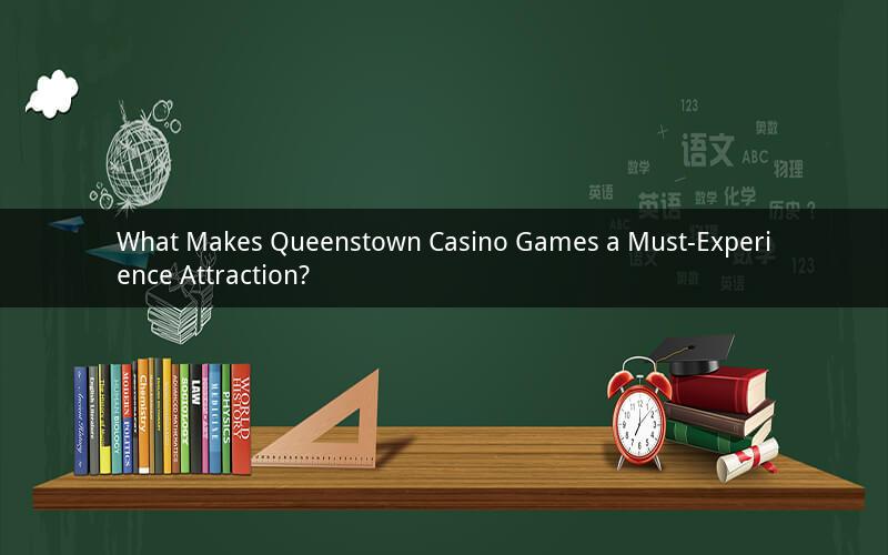 What Makes Queenstown Casino Games a Must-Experience Attraction?