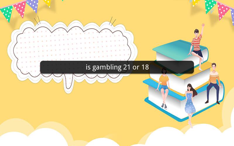 is gambling 21 or 18