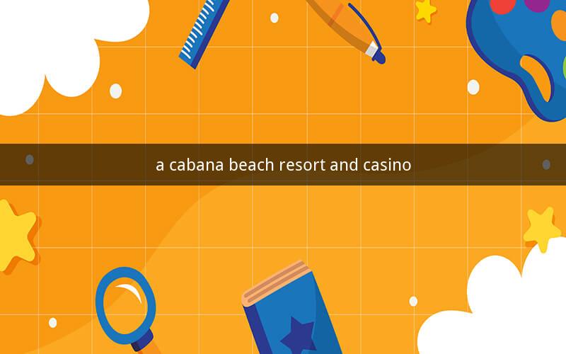 a cabana beach resort and casino