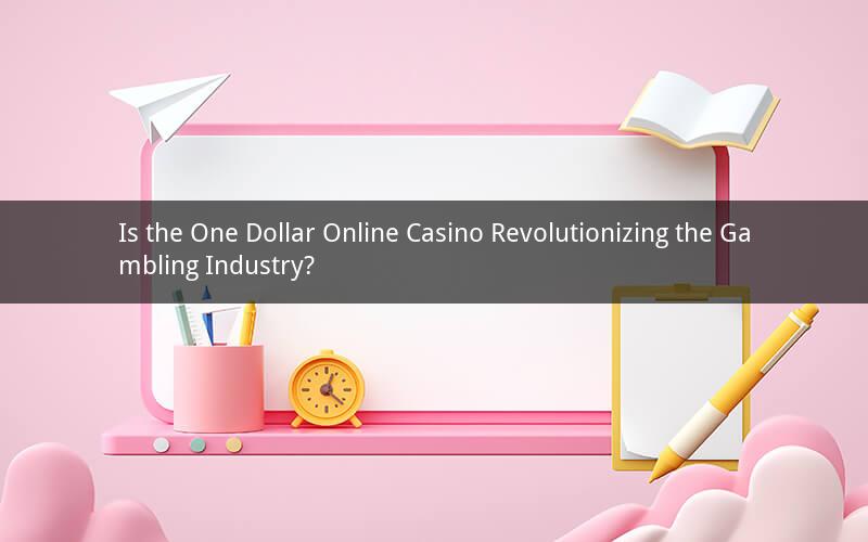 Is the One Dollar Online Casino Revolutionizing the Gambling Industry?