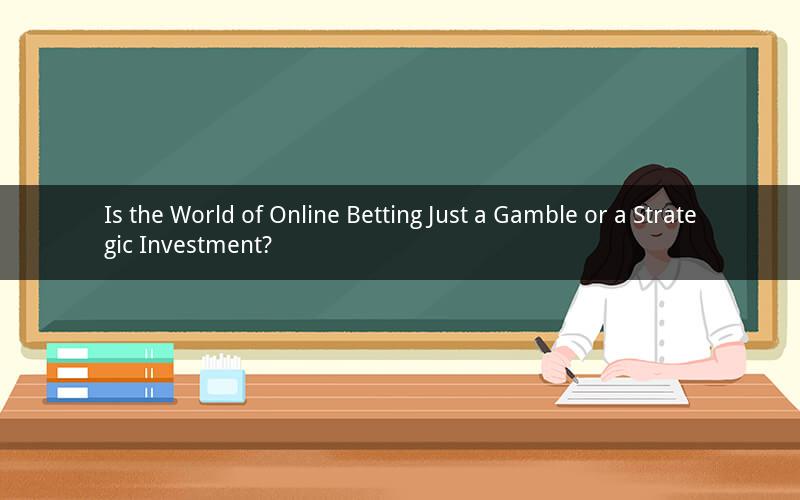 Is the World of Online Betting Just a Gamble or a Strategic Investment?