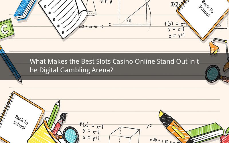 What Makes the Best Slots Casino Online Stand Out in the Digital Gambling Arena?