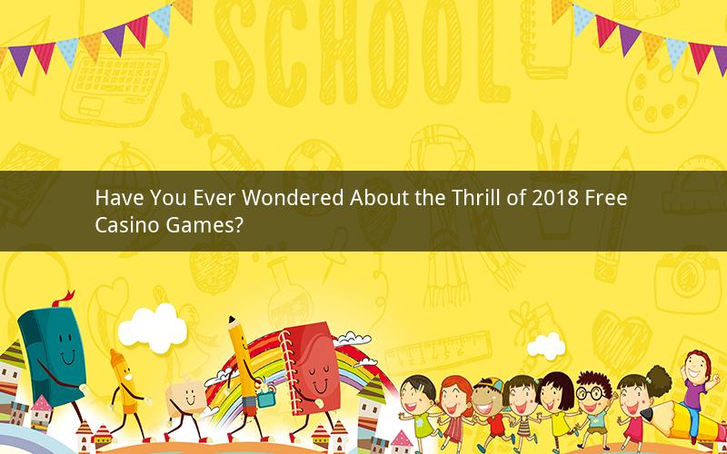 Have You Ever Wondered About the Thrill of 2018 Free Casino Games?