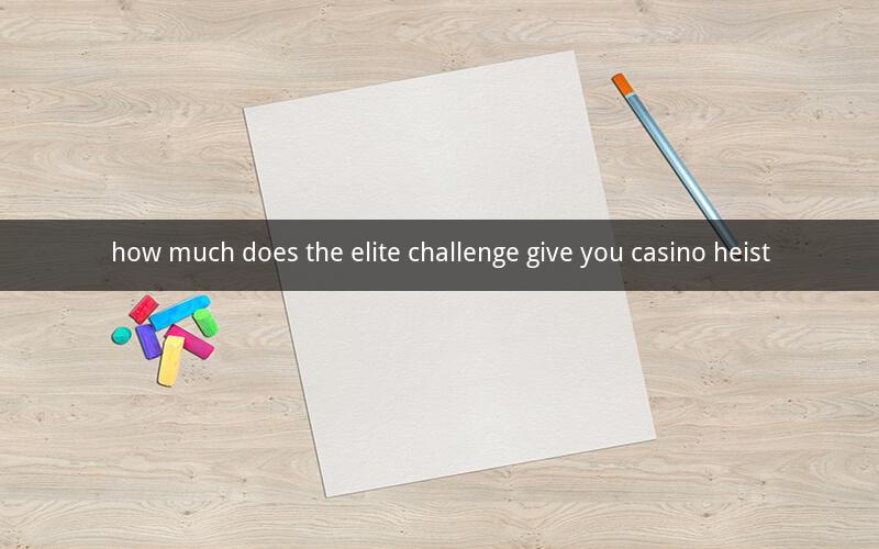 how much does the elite challenge give you casino heist
