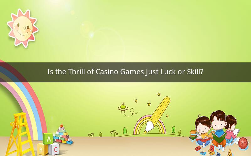 Is the Thrill of Casino Games Just Luck or Skill?