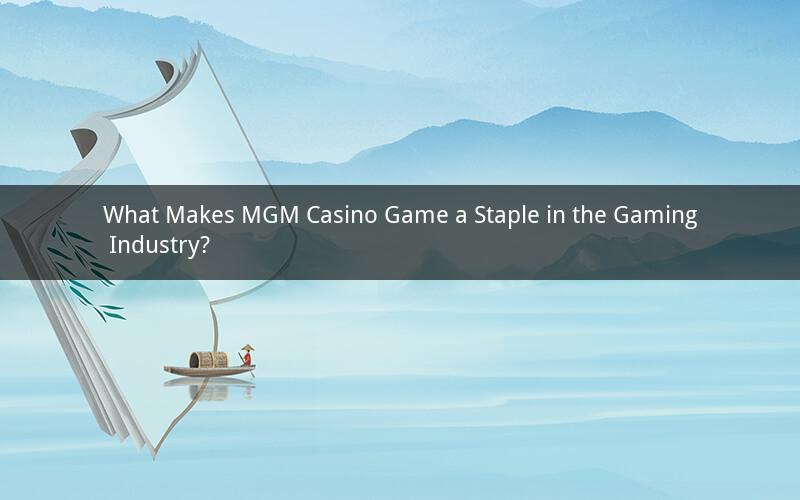 What Makes MGM Casino Game a Staple in the Gaming Industry?