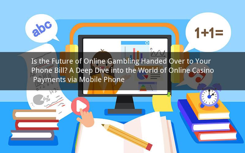 Is the Future of Online Gambling Handed Over to Your Phone Bill? A Deep Dive into the World of Online Casino Payments via Mobile Phone