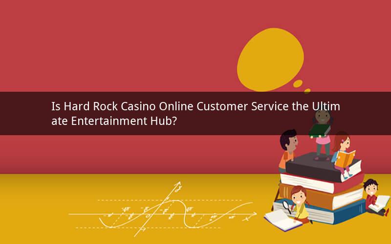Is Hard Rock Casino Online Customer Service the Ultimate Entertainment Hub?