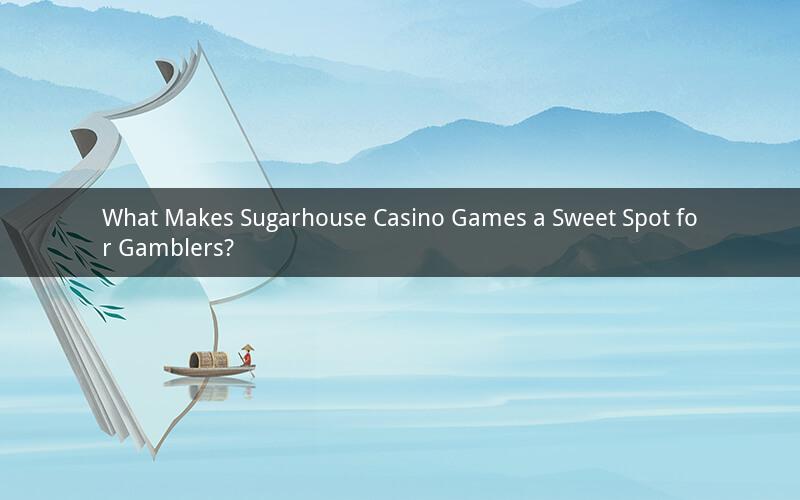 What Makes Sugarhouse Casino Games a Sweet Spot for Gamblers?
