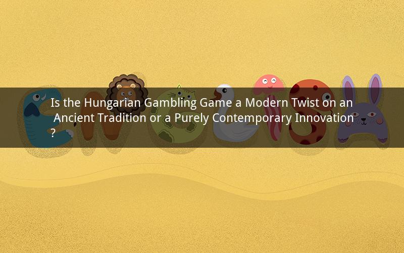 Is the Hungarian Gambling Game a Modern Twist on an Ancient Tradition or a Purely Contemporary Innovation?