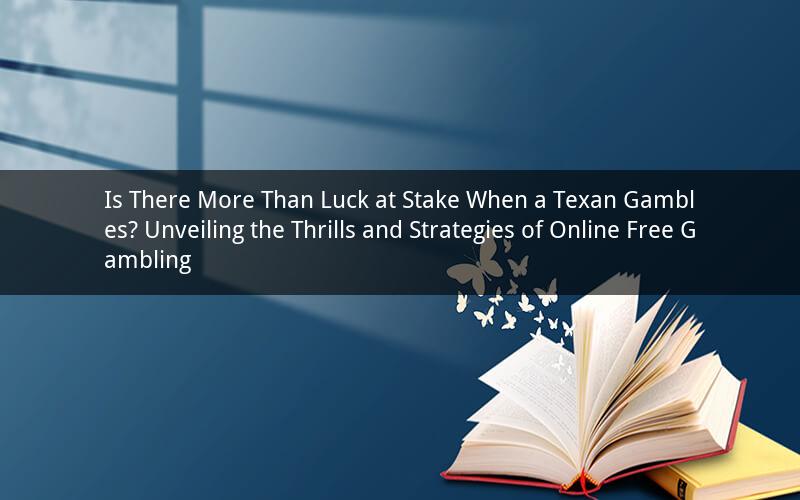 Is There More Than Luck at Stake When a Texan Gambles? Unveiling the Thrills and Strategies of Online Free Gambling