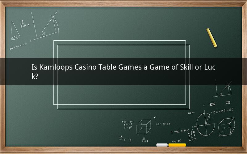 Is Kamloops Casino Table Games a Game of Skill or Luck?