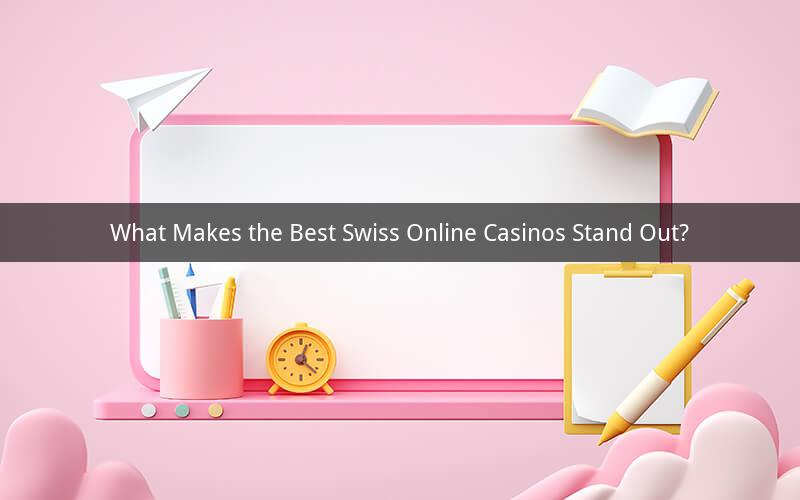 What Makes the Best Swiss Online Casinos Stand Out?
