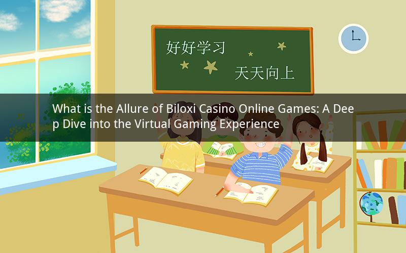 What is the Allure of Biloxi Casino Online Games: A Deep Dive into the Virtual Gaming Experience