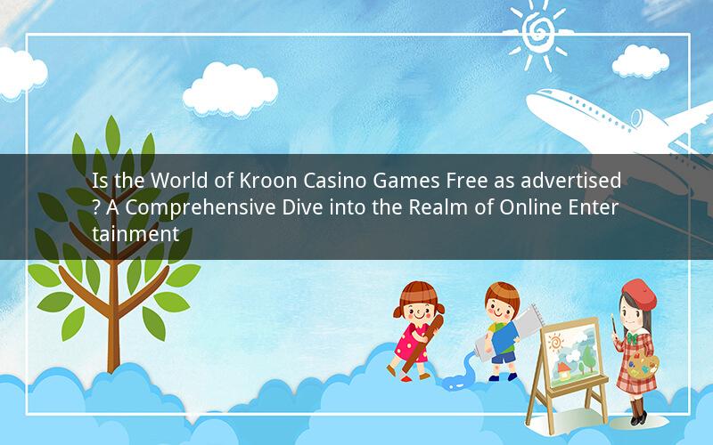 Is the World of Kroon Casino Games Free as advertised? A Comprehensive Dive into the Realm of Online Entertainment