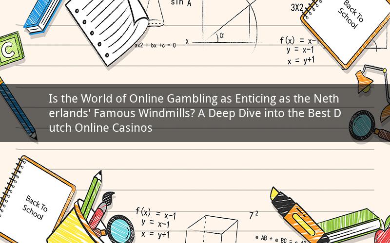 Is the World of Online Gambling as Enticing as the Netherlands' Famous Windmills? A Deep Dive into the Best Dutch Online Casinos