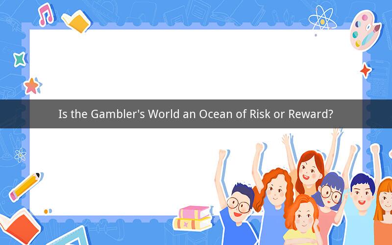 Is the Gambler's World an Ocean of Risk or Reward?