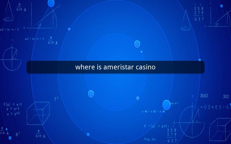 where is ameristar casino