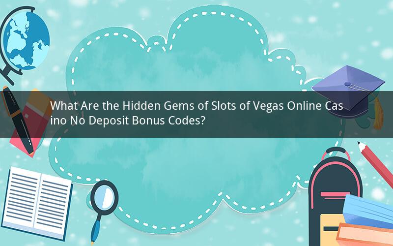 What Are the Hidden Gems of Slots of Vegas Online Casino No Deposit Bonus Codes?