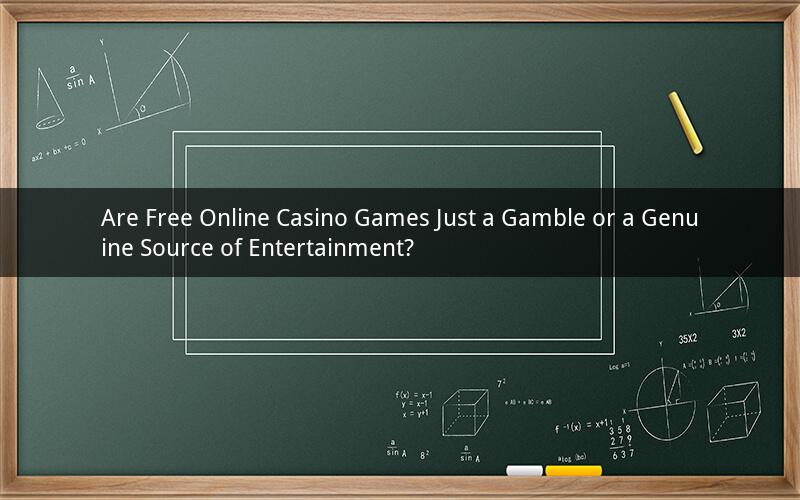 Are Free Online Casino Games Just a Gamble or a Genuine Source of Entertainment?