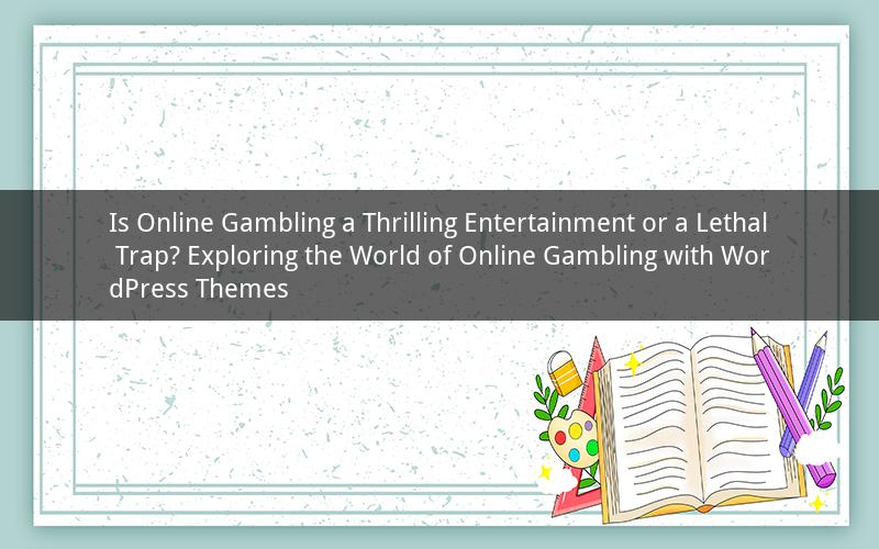 Is Online Gambling a Thrilling Entertainment or a Lethal Trap? Exploring the World of Online Gambling with WordPress Themes