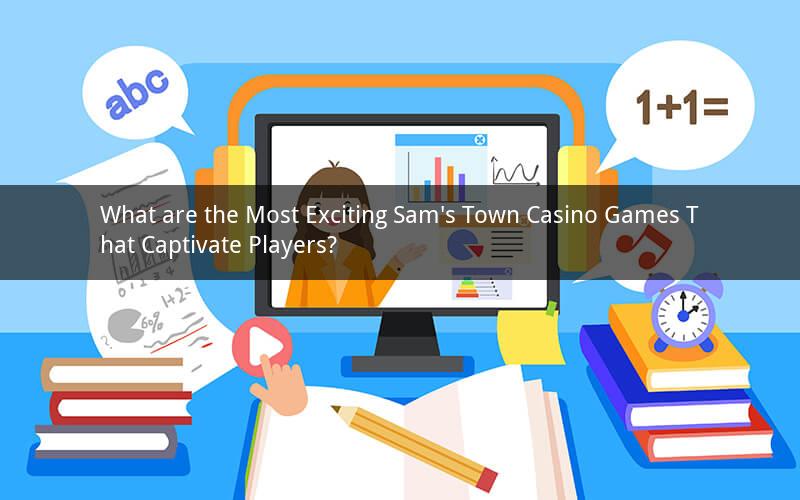 What are the Most Exciting Sam's Town Casino Games That Captivate Players?