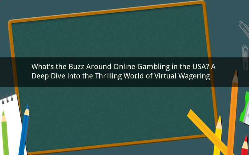 What's the Buzz Around Online Gambling in the USA? A Deep Dive into the Thrilling World of Virtual Wagering