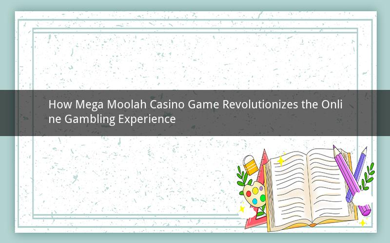 How Mega Moolah Casino Game Revolutionizes the Online Gambling Experience