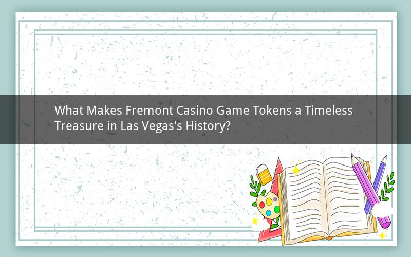 What Makes Fremont Casino Game Tokens a Timeless Treasure in Las Vegas's History?