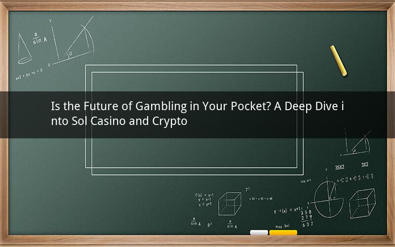 Is the Future of Gambling in Your Pocket? A Deep Dive into Sol Casino and Crypto