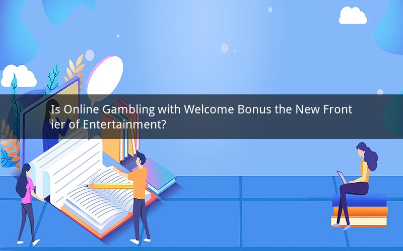 Is Online Gambling with Welcome Bonus the New Frontier of Entertainment?
