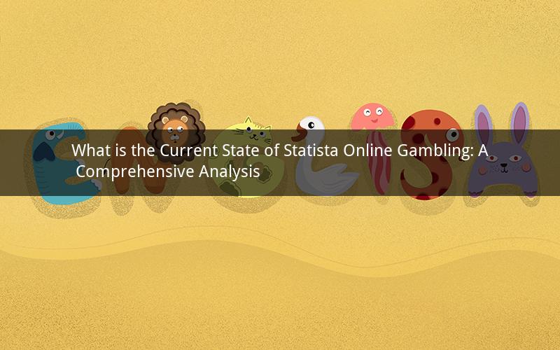 What is the Current State of Statista Online Gambling: A Comprehensive Analysis