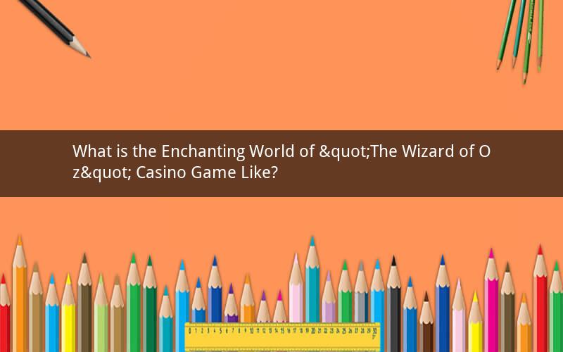 What is the Enchanting World of "The Wizard of Oz" Casino Game Like?