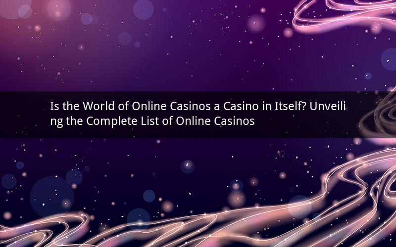 Is the World of Online Casinos a Casino in Itself? Unveiling the Complete List of Online Casinos