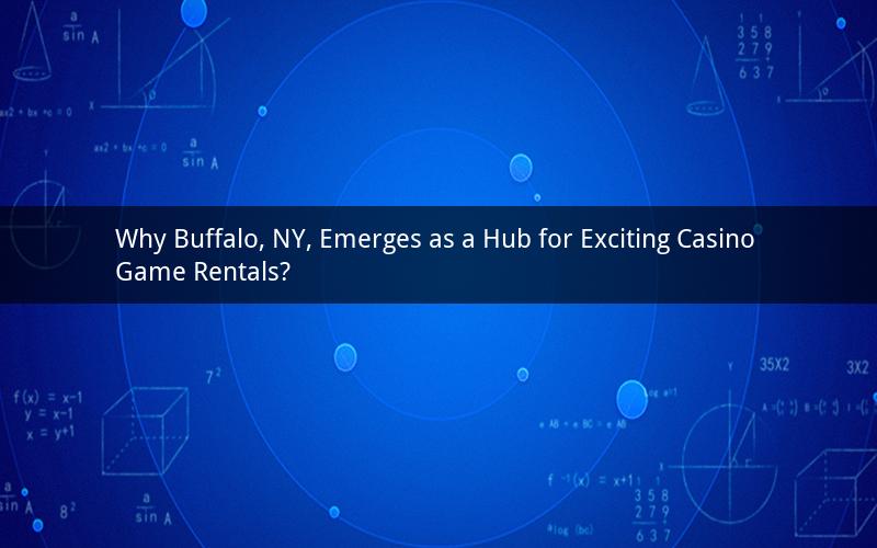Why Buffalo, NY, Emerges as a Hub for Exciting Casino Game Rentals?