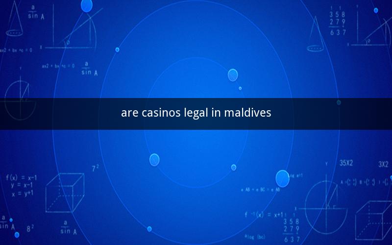 are casinos legal in maldives