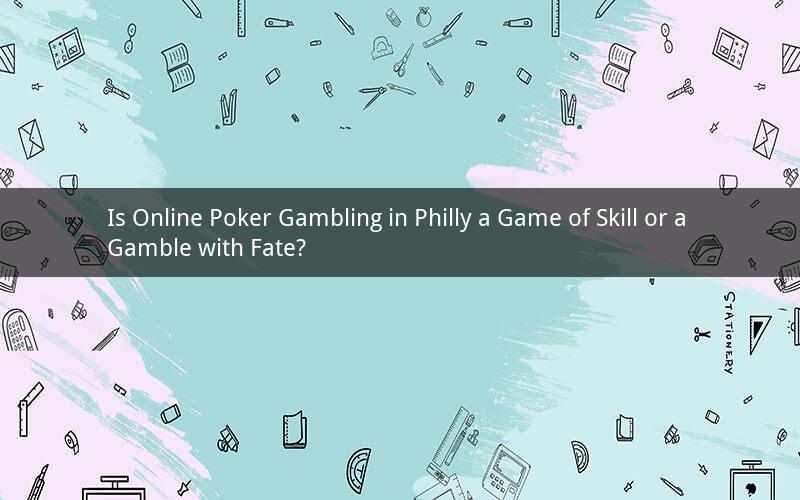 Is Online Poker Gambling in Philly a Game of Skill or a Gamble with Fate?