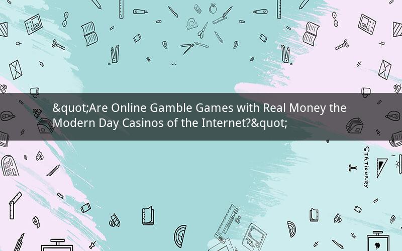 "Are Online Gamble Games with Real Money the Modern Day Casinos of the Internet?"