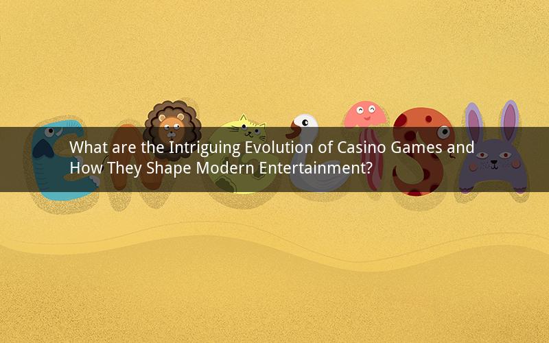 What are the Intriguing Evolution of Casino Games and How They Shape Modern Entertainment?