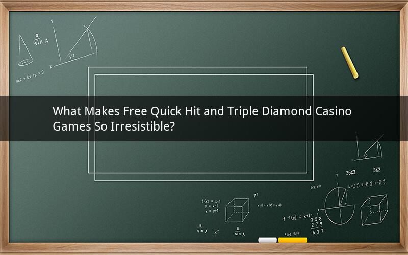 What Makes Free Quick Hit and Triple Diamond Casino Games So Irresistible?