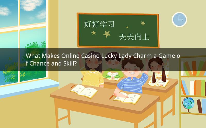 What Makes Online Casino Lucky Lady Charm a Game of Chance and Skill?